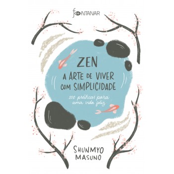 Zen – A arte de viver com simplicidade: 100 práticas para uma vida feliz