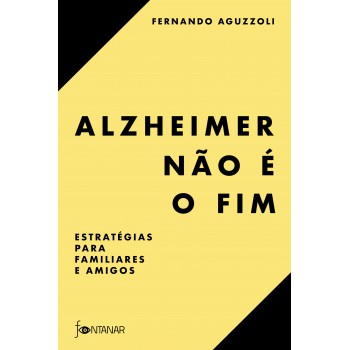 Alzheimer Não é O Fim: Estratégias Para Familiares E Amigos