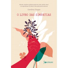 O Livro Das Simpatias: Rituais, Orações E Práticas Para Ter Sorte, Saúde, Amor