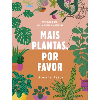 Mais Plantas, Por Favor: Um Guia Para Pais E Mães De Plantas