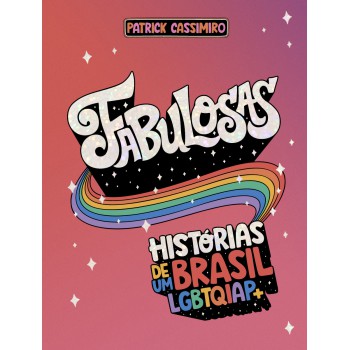 Fabulosas: Histórias De Um Brasil Lgbtqiap+