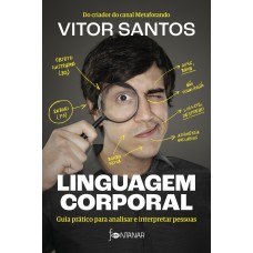 Linguagem Corporal: Guia Prático Para Analisar E Interpretar Pessoas