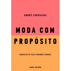 Moda Com Propósito (nova Edição): Manifesto Pela Grande Virada