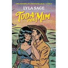 Toda Pra Mim: Uma História De Amor Rebel Blue