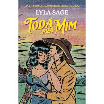 Toda Pra Mim: Uma História De Amor Rebel Blue