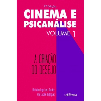 Cinema E Psicanálise - Volume 1: A Criação Do Desejo