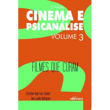 Cinema E Psicanálise - Volume 3: Filmes Que Curam