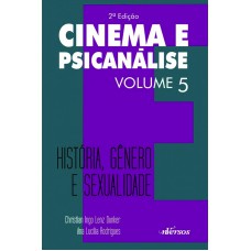 Cinema E Psicanálise - Volume 5: História, Gênero E Sexualidade