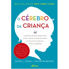 O Cérebro Da Criança: 12 Estratégias Revolucionárias Para Nutrir A Mente Em Desenvolvimento Do Seu Filho E Ajudar Sua Família A Prosperar