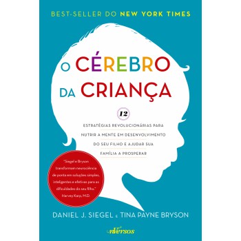 O Cérebro Da Criança: 12 Estratégias Revolucionárias Para Nutrir A Mente Em Desenvolvimento Do Seu Filho E Ajudar Sua Família A Prosperar