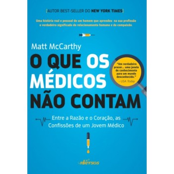 O Que Os Médicos Não Contam: Entre A Razão E O Coração, As Confissões De Um Jovem Médico