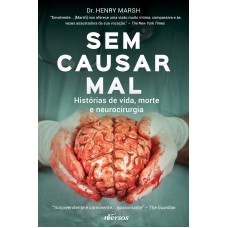 Sem Causar Mal: Histórias De Vida, Morte E Neurocirurgia