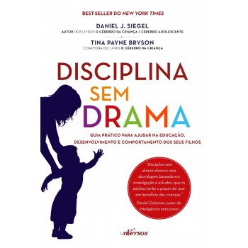 Disciplina Sem Drama: Guia Prático Para Ajudar Na Educação, Desenvolvimento E Comportamento Dos Seus Filhos