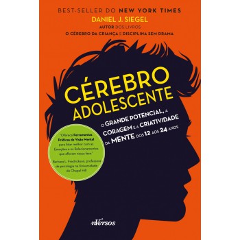 Cérebro Adolescente: O Grande Potencial, A Coragem E A Criatividade Da Mente Dos 12 Aos 24 Anos