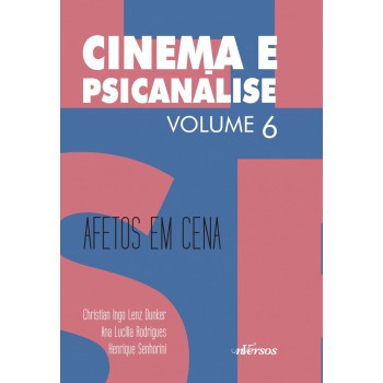 Cinema E Psicanálise - Volume 6: Afetos Em Cena