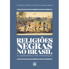 Religiões Negras No Brasil: Da Escravidão à Pós-emancipação