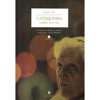 Catequeses Sobre Os Santos. Os Padres Da Igreja, Os Melhores Medievais E Santas Mulheres