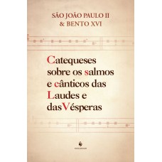 Catequeses Sobre Os Salmos E C?nticos Das Laudes E Das Vésperas