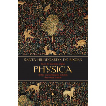 Physica: Livro De Medicina Simples. Livro Sobre As Propriedades Naturais Das Coisas Criadas