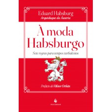 à Moda Habsburgo: Sete Regras Para Tempos Turbulentos