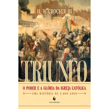Triunfo: O Poder E A Glória Da Igreja Católica - Uma História De 2.000 Anos
