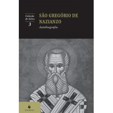 Autobiografia: São Gregório De Nazianzo (2ª Edição)