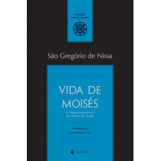 Vida De Moisés Ou Tratado Da Perfeição Em Matéria De Virtude