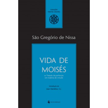 Vida De Moisés Ou Tratado Da Perfeição Em Matéria De Virtude