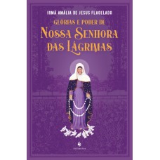 Glórias E Poder De Nossa Senhora Das Lágrimas