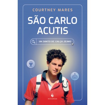 São Carlo Acutis: Um Santo De Calça Jeans