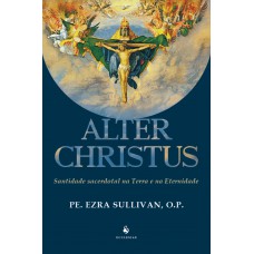 Alter Christus Santidade Sacerdotal Na Terra E Na Eternidade