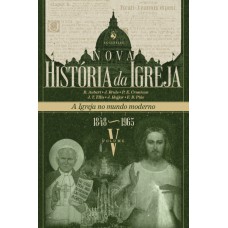 Nova História Da Igreja, Vol. V: A Igreja No Mundo Moderno (1848-1965)