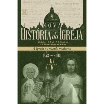 Nova História Da Igreja, Vol. V: A Igreja No Mundo Moderno (1848-1965)