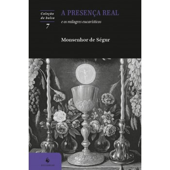 A Presença Real E Os Milagres Eucarísticos - 2ª Edição