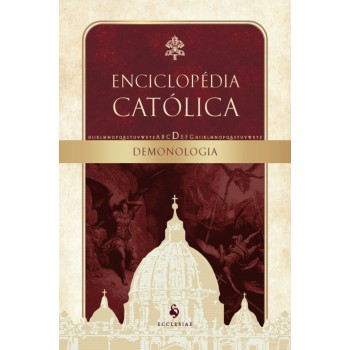 Demonologia: Enciclopédia Católica, Vol. I