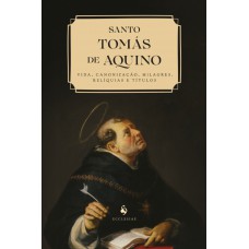 Santo Tomás De Aquino: Vida, Canonização, Milagres, Relíquias E Títulos