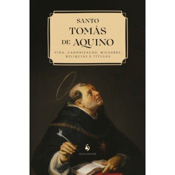 Santo Tomás De Aquino: Vida, Canonização, Milagres, Relíquias E Títulos