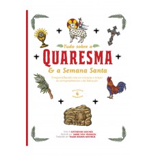 Tudo Sobre A Quaresma E A Semana Santa: Compartilhando Com As Crianças O Tempo Do Arrependimento E Da Salvação