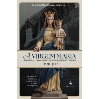A Virgem Maria Se Opõe Ao Comunismo Nas Aparições De Cimbres. Por Quê?