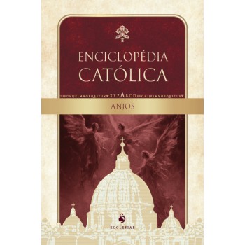 Anjos: Enciclopédia Católica, Vol. Ii
