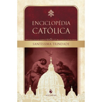 Santíssima Trindade: Enciclopédia Católica