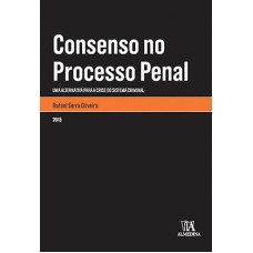 Consenso No Processo Penal: Uma Alternativa Para A Crise Do Sistema Criminal