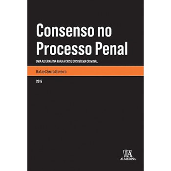 Consenso No Processo Penal: Uma Alternativa Para A Crise Do Sistema Criminal