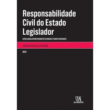 Responsabilidade Civil Do Estado Legislador: Atos Legislativos Inconstitucionais E Constitucionais