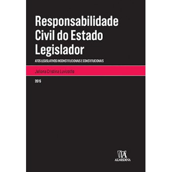 Responsabilidade Civil Do Estado Legislador: Atos Legislativos Inconstitucionais E Constitucionais