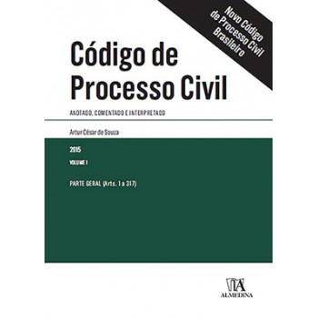 Código De Processo Civil: Anotado, Comentado E Interpretado - Parte Geral (arts. 1 A 317)