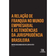 A Relação De Franquia No Mundo Empresarial E As Tendências Da Jurisprudência Brasileira