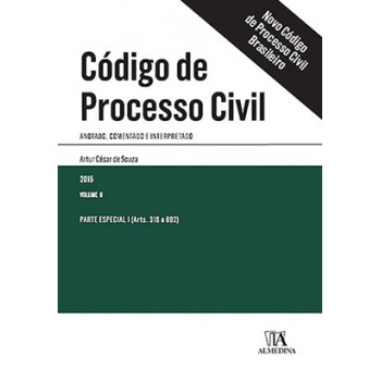 Código De Processo Civil: Anotado, Comentado E Interpretado - Parte Especial I (arts. 318 A 692)