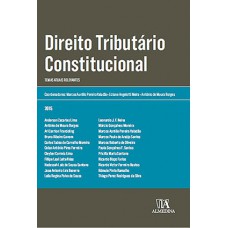 Direito Tributário Constitucional: Temas Atuais Relevantes