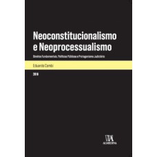 Neoconstitucionalismo E Neoprocessualismo: Direitos Fundamentais, Políticas Públicas E Protagonismo Judiciário